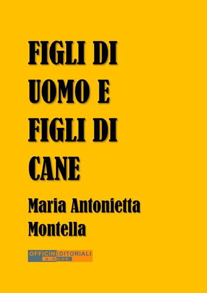 Figli di uomo e figli di cane - Maria Antonietta Montella - copertina