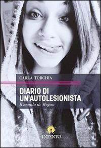 Diario di un'autolesionista. Il mondo di Megan - Carla J. Torchia - copertina