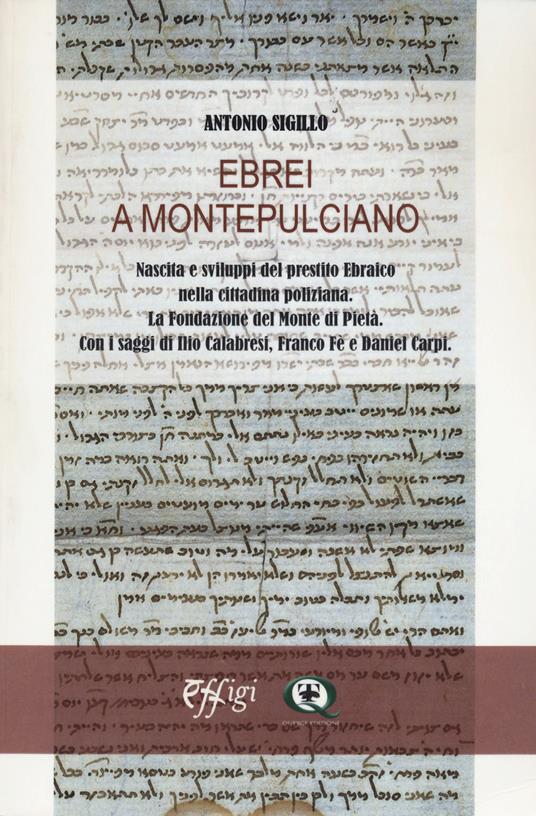 Ebrei a Montepulciano. Nascita e sviluppi del prestito Ebraico nella cittadina poliziana. Fondazione del Monte di Pietà - Antonio Sigillo - copertina