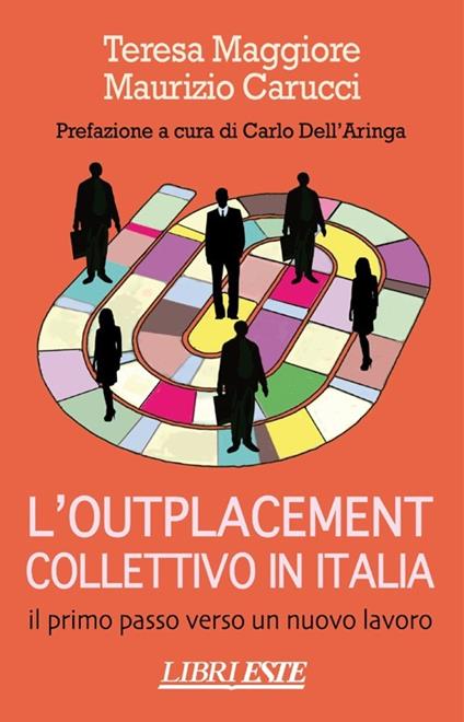 L' outplacement collettivo in Italia. Il primo passo verso un nuovo lavoro - Teresa Maggiore,Maurizio Carucci - copertina