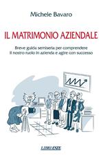 Il matrimonio aziendale. Breve guida semiseria per comprendere il nostro ruolo in azienda e agire con successo