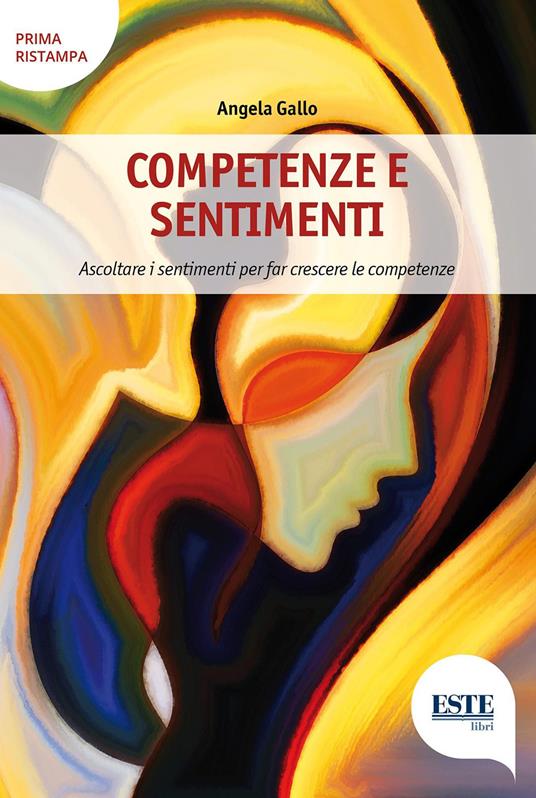 Competenze e sentimenti. Ascoltare i sentimenti per far crescere le competenze - Angela Gallo - copertina