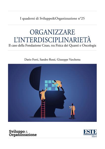 Organizzare l'interdisciplinarietà. Il caso della Fondazione Cnao, tra fisica dei quanti e oncologia - Dario Forti,Sandro Rossi,Giuseppe Varchetta - copertina