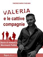 Valeria e le cattive compagnie. Storie di militanti e movimenti politici