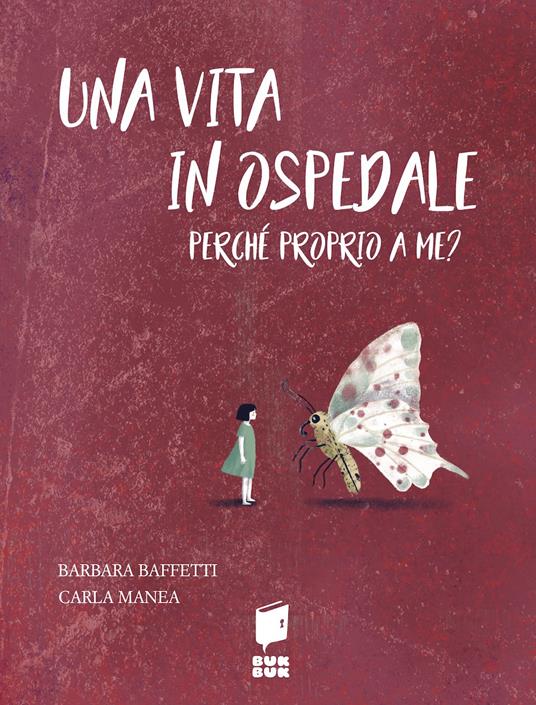 Una vita in ospedale. Perché proprio a me? Ediz. illustrata - Barbara Baffetti - copertina