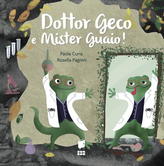 Dottor Geco e mister Guaio! Ediz. a colori - Paola Curia - copertina