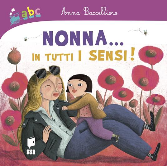 Nonna... In tutti i sensi! Ediz. a colori - Anna Baccelliere,Martina Peluso - copertina