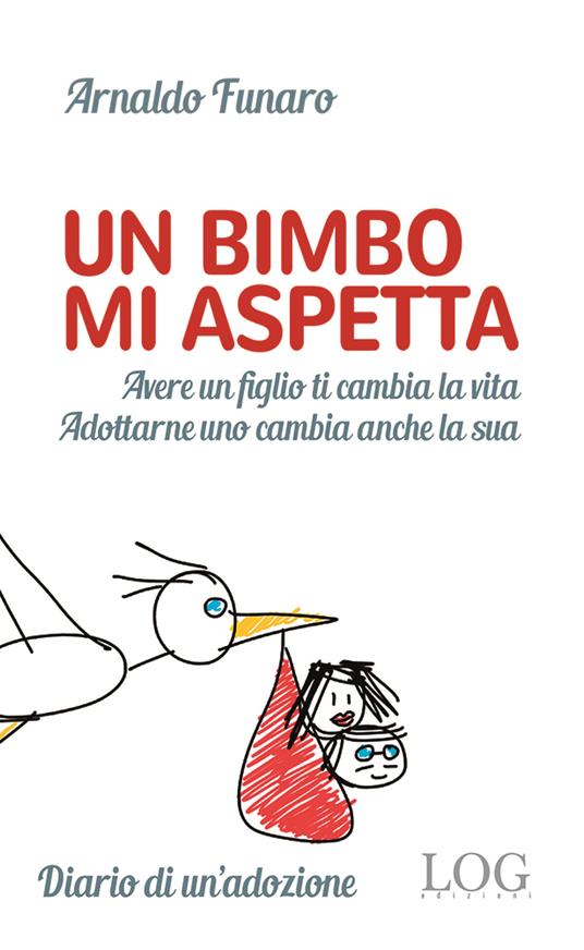 Un bimbo mi aspetta. Alle mamme non ancora mamme. Ai papà non ancora papà. E ai bambini che li aspettano per diventare finalmente figli - Arnaldo Funaro - copertina