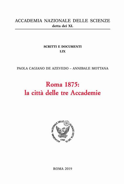 Roma 1875: la città delle tre Accademie - Paola Cagiano de Azevedo,Annibale Mottana - copertina