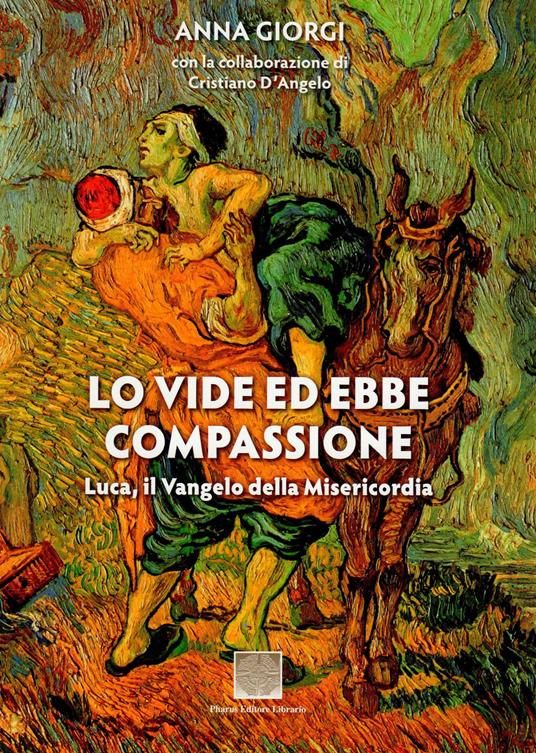 Lo vide ed ebbe compassione. Luca: il vangelo della misericordia - Anna Maria Giorgi - copertina