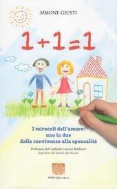 1+1=1 i miracoli dell'amore: uno in due dalla convivenza alla sponsalità - Simone Giusti - copertina