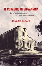 Il coraggio di Giovannina. Le ali portano lontano, il cuore sempre vicino