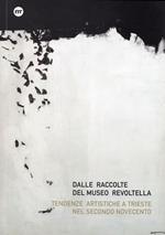 Dalle raccolte del Museo Revoltella. Tendenze artistiche a Trieste nel secondo Novecento. Ediz. italiana e inglese