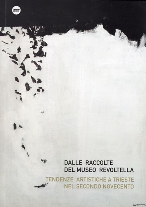 Dalle raccolte del Museo Revoltella. Tendenze artistiche a Trieste nel secondo Novecento. Ediz. italiana e inglese - copertina