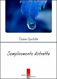 Semplicemente distratta - Tiziana Cipolletta - copertina