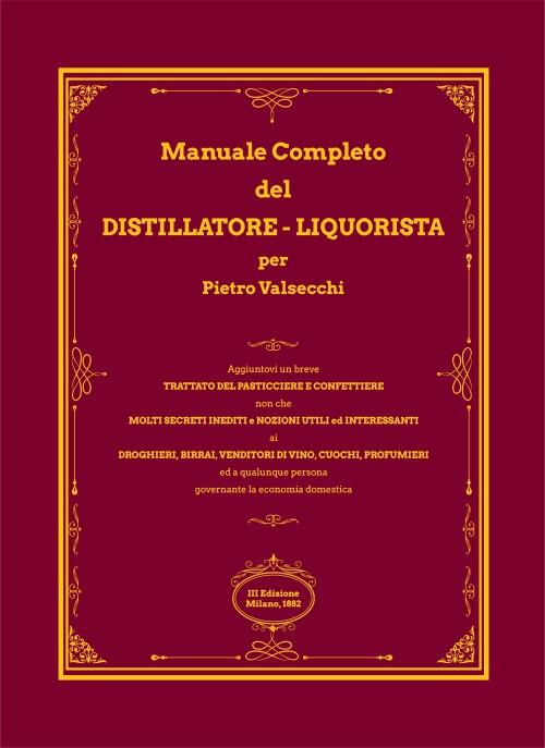 Manuale completo del distillatore-liquorista per Pietro Valsecchi (rist. anastatica) - copertina