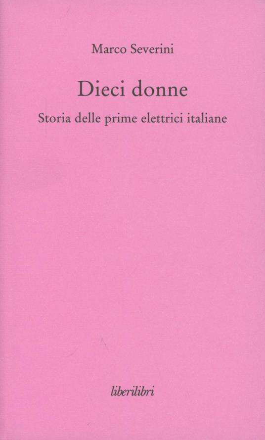 Dieci donne. Storia delle prime dieci elettrici italiane - Marco Severini - copertina