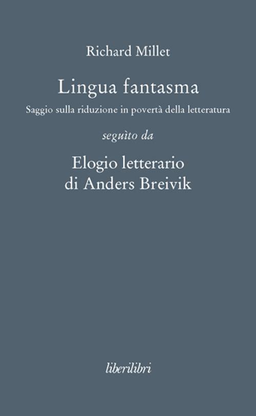 Lingua fantasma. Saggio sulla riduzione in povertà della letteratura seguìto da Elogio letterario di Anders Breivik - Richard Millet - copertina