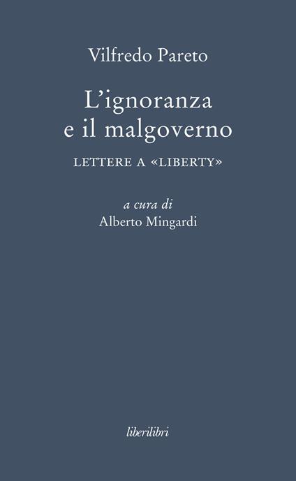 L' ignoranza e il malgoverno. Lettere a «Liberty» - Vilfredo Pareto - copertina