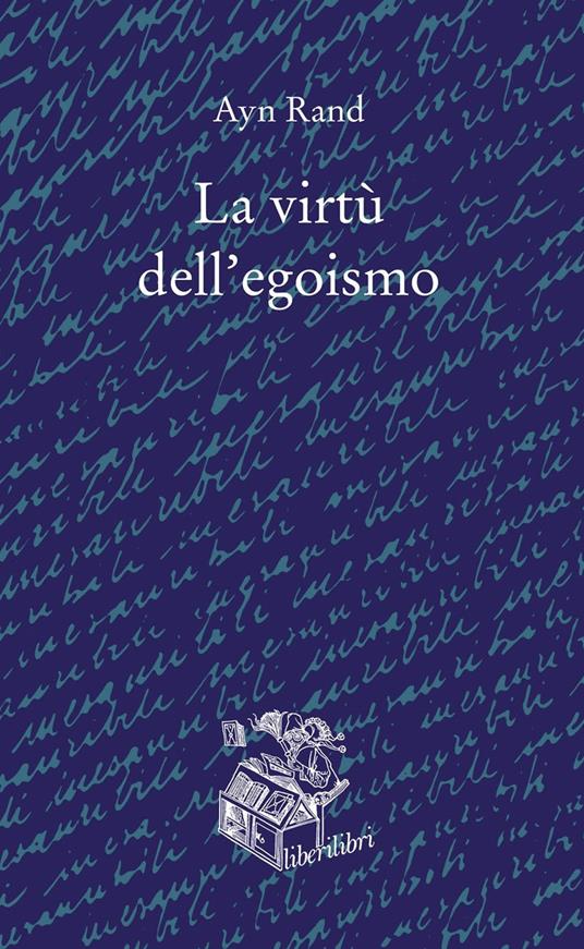 La virtù dell'egoismo. Un concetto nuovo di egoismo - Ayn Rand - copertina