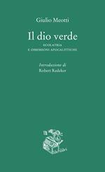 Il dio verde. Ecolatria e ossessioni apocalittiche