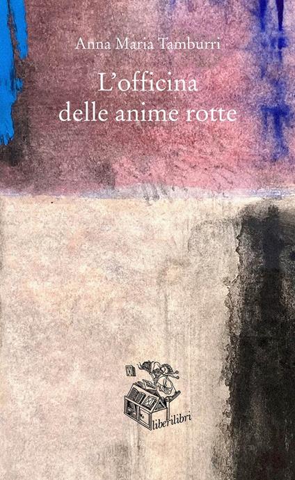 L' officina delle anime rotte - Anna Maria Tamburri - copertina