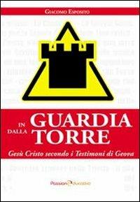 In guardia dalla torre. Gesù Cristo secondo i testimoni di Geova - Giacomo Esposito - copertina