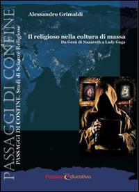 Il religioso nella cultura di massa. Da Gesù di Nazareth a Lady Gaga - Alessandro Grimaldi - copertina