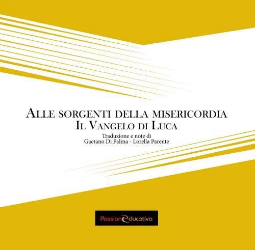 Alle sorgenti della misericordia. Il Vangelo di Luca - copertina