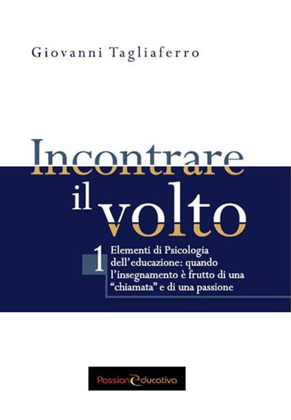 Incontrare il volto. Elementi di psicologia dell'educazione. Ediz. per la scuola. Vol. 1 - Giovanni Tagliaferro - copertina