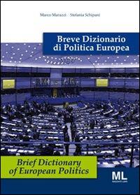 Breve dizionario di politica europea. Ediz. italiana e inglese - Marco Marazzi,Stefania Schipani - copertina