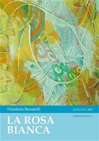La rosa bianca - Nicoletta Benatelli - ebook