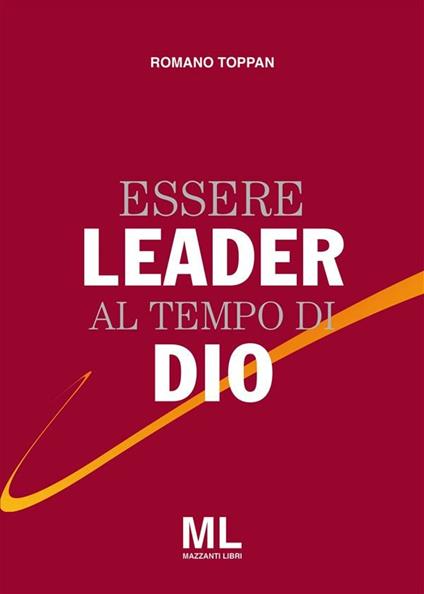 Essere leader al tempo di Dio - Romano Toppan - ebook