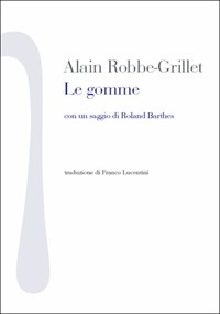 Le gomme. Con un saggio di Roland Barthes - Alain Robbe-Grillet - Libro -  Nonostante - Scrittura bianca | IBS