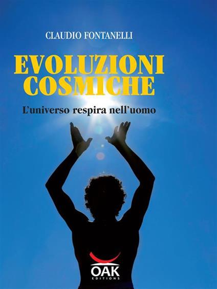 Evoluzioni cosmiche. L'universo respira nell'uomo - Claudio Fontanelli - copertina