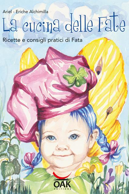 La cucina delle fate. Ricette e consigli pratici di fata - Ariel,Eriche Alchimilla - ebook