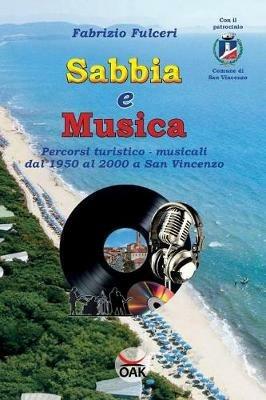 Sabbia e musica. Percorsi turistico-musicali dal 1950 al 2000 a San Vincenzo. Ediz. a caratteri grandi - Fabrizio Fulceri - copertina