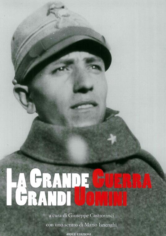 La grande guerra. I grandi uomini. Ediz. illustrata - Giuseppe Castrovinci,Mario Isnenghi - copertina