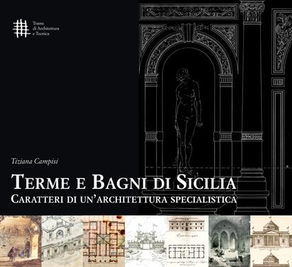 Terme e bagni di Sicilia. Caratteri di un'architettura specialistica - Tiziana Campisi - copertina