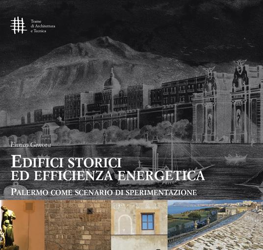 Edifici storici ed efficienza energetica. Palermo come scenario di sperimentazione - Enrico Genova - copertina