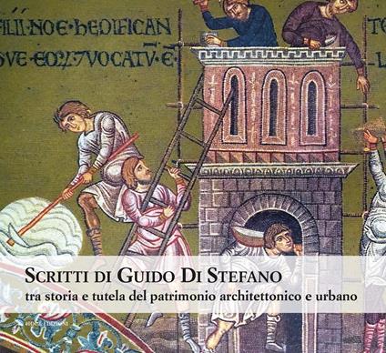 Scritti di Guido Di Stefano. Tra storia e tutela del patrimonio architettonico e urbano - copertina
