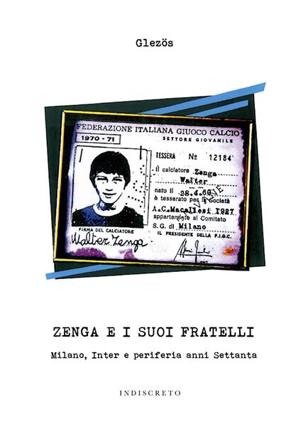 Zenga e i suoi fratelli. Milano, Inter e periferia anni Settanta - Glezös - copertina