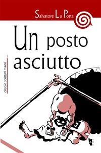 Un posto asciutto - Salvatore La Porta - ebook