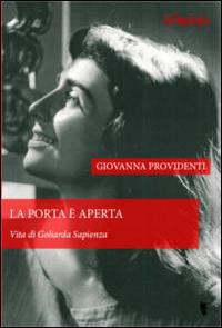 La porta è aperta. Vita di Goliarda Sapienza - Giovanna Providenti - copertina