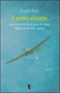 Il poeta volante. Lauro De Bosis. «Storia della mia morte» - Angelo Ruta - copertina