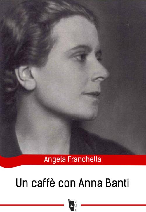 Un caffè con Anna Banti - Angela Franchella - copertina