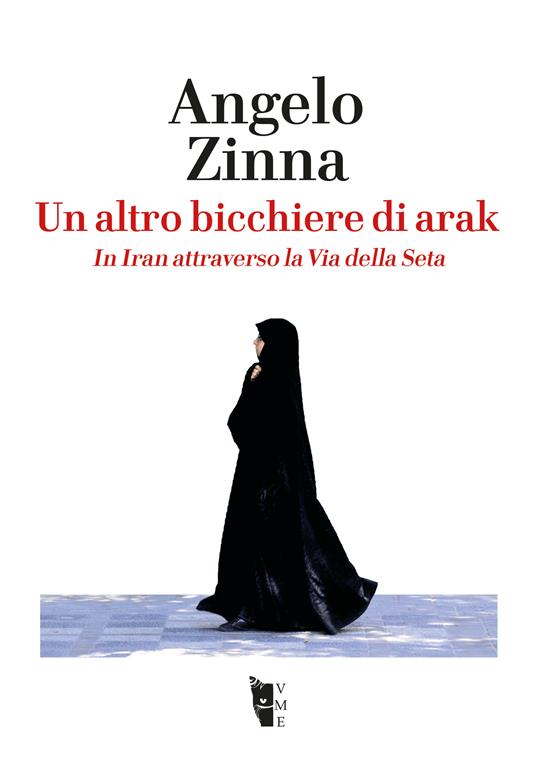 Un altro bicchiere di arak. In Iran attraverso la Via della Seta - Angelo Zinna - ebook