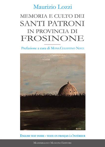 Memoria e culto dei santi patroni in provincia di Frosinone. Ediz. multilingue - Maurizio Lozzi - copertina