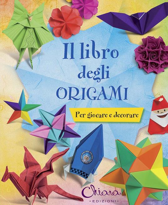 Il libro degli origami. Per giocare e decorare. Ediz. illustrata - copertina