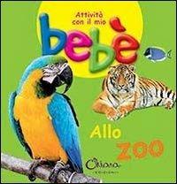 Allo zoo. Attività con il mio bebè. Ediz. illustrata - copertina